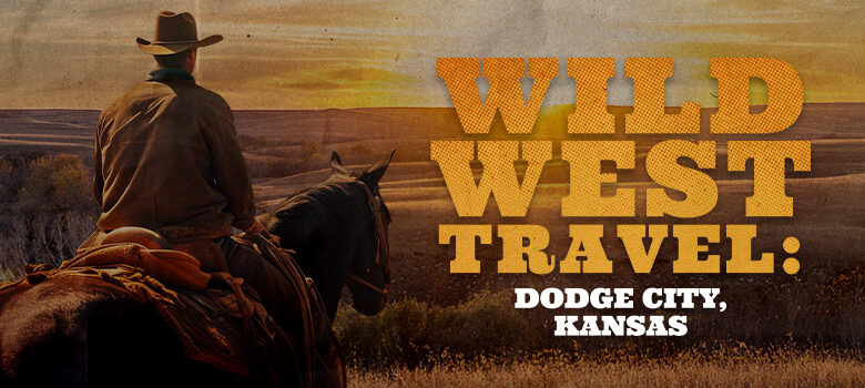 Wild West Travel: Dodge City, Kansas