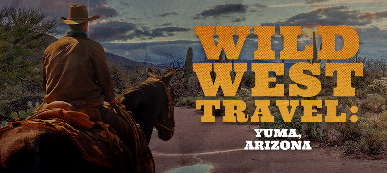 Wild West Travel: Yuma, Arizona