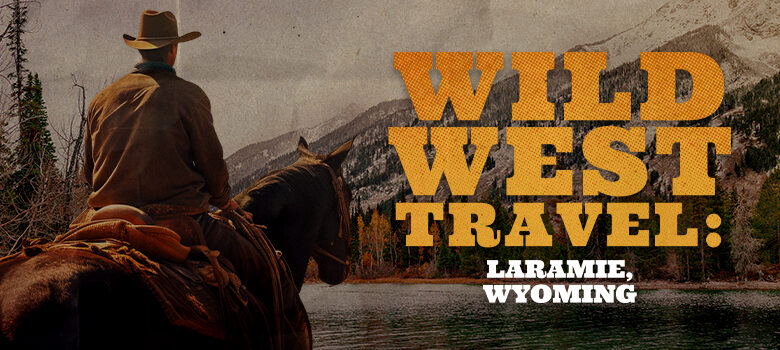Wild West Travel: Laramie, Wyoming