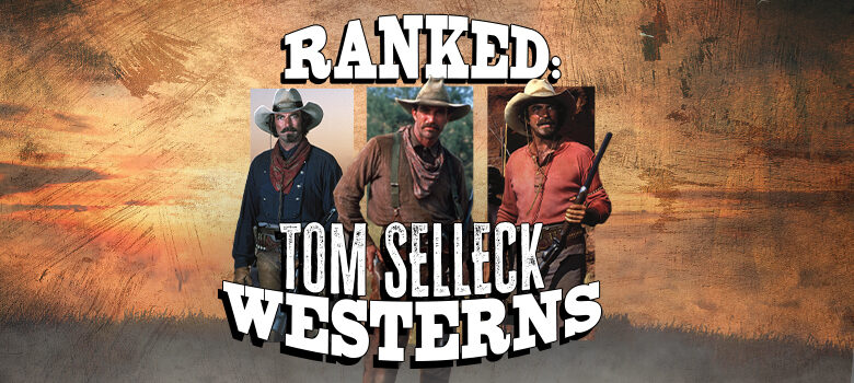 The Best Tom Selleck Western Movies Ranked